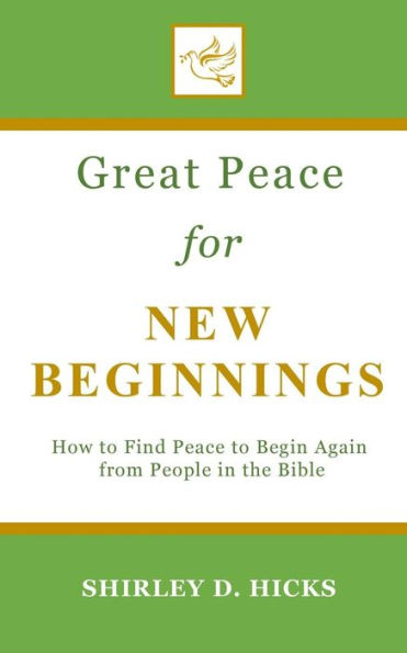 Great Peace for New Beginnings: How to Find Peace to Begin Again from People in the Bible (The Great Peace Series for Christian Living)