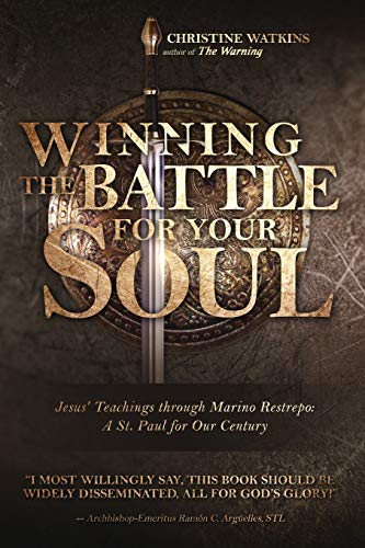 Winning The Battle For Your Soul: Jesus??? Teachings Through Marino Restrepo: A St. Paul For Our Times