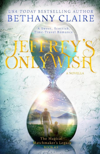 Jeffrey's Only Wish: A Sweet, Scottish Time Travel Romance (The Magical Matchmaker's Legacy)