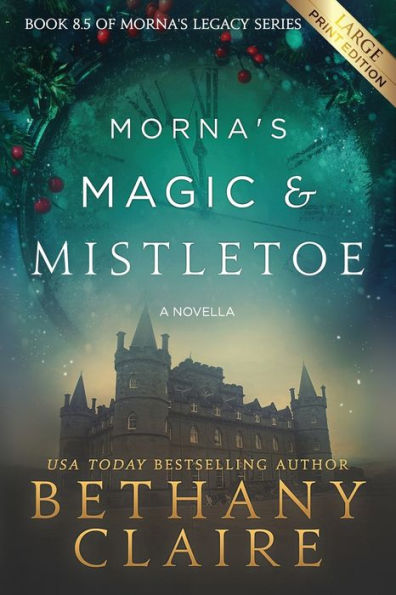 Morna's Magic & Mistletoe - A Novella (Large Print Edition) : A Scottish, Time Travel Romance