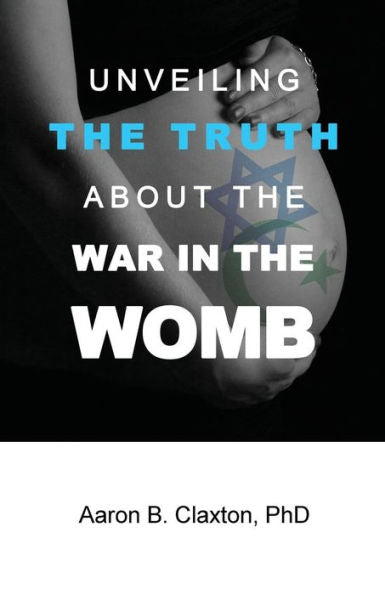Unveiling The Truth About The War In The Womb