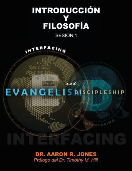 Conectando el Evangelismo y el Discipulado: Sesi�n 1: Introducci�n y Filosof�a (Spanish Edition)