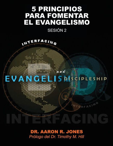Conectando el Evangelismo y el Discipulado: Sesi�n 2: 5 Principios para fomentar el Evangelismo (Spanish Edition)