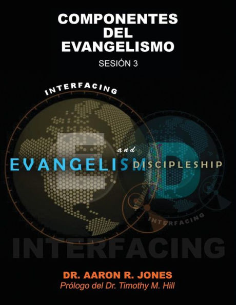 Conectando el Evangelismo y el Discipulado: Sesi�n 3: Componentes Del Evangelismo (Spanish Edition)