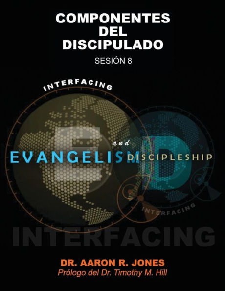 Conectando el Evangelismo y el Discipulado: Sesi�n 8: Componentes del Discipulado (Spanish Edition)