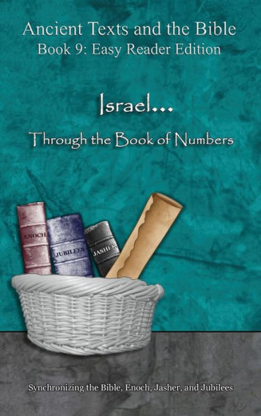 Israel... Through the Book of Numbers - Easy Reader Edition: Synchronizing the Bible, Enoch, Jasher, and Jubilees (Ancient Texts and the Bible: Book 9)