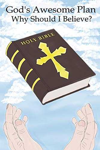 God's Awesome Plan : Why Should I Believe?
