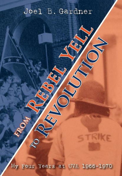 From Rebel Yell to Revolution: My Four Years at UVA 1966-1970