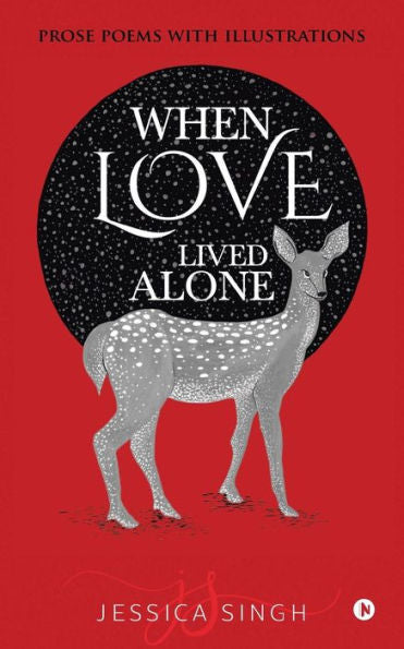 When Love Lived Alone : Prose Poems With Illustrations