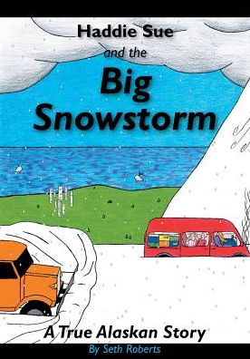 Haddie Sue and the Big Snowstorm: A True Alaskan Story (Jesus is Real Series)