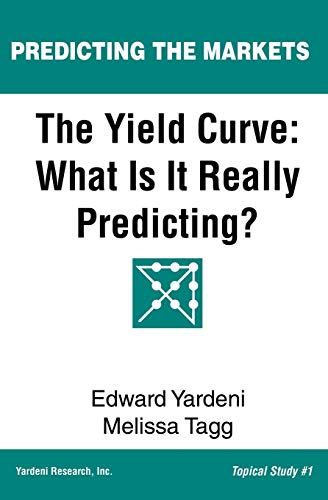 The Yield Curve: What Is It Really Predicting? (Predicting The Markets Topical Study)