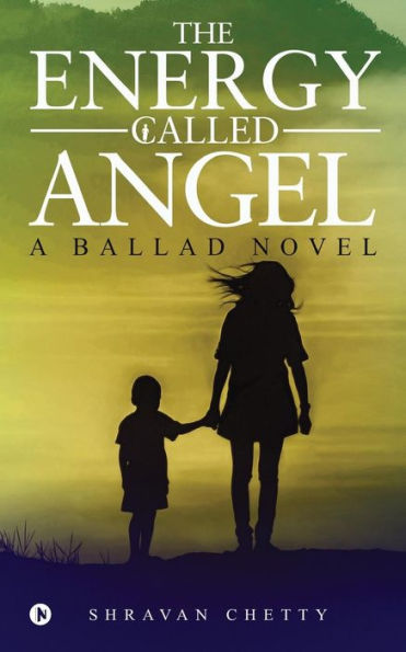 The Energy Called Angel : A Ballad Novel