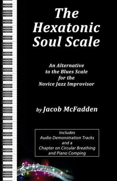 The Hexatonic Soul Scale : An Alternative To The Blues Scale For The Novice Jazz Improvisor - 9781948046879