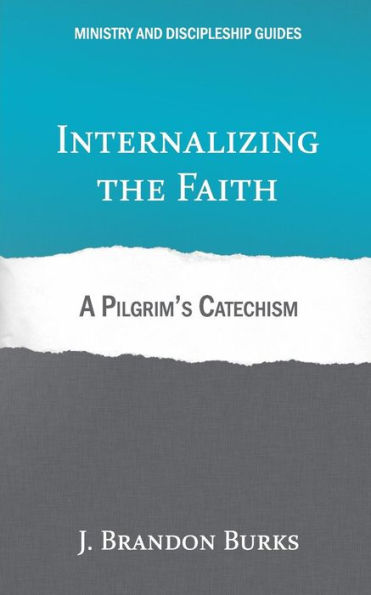 Internalizing the Faith: A Pilgrim's Catechism (Ministry and Discipleship Guides)