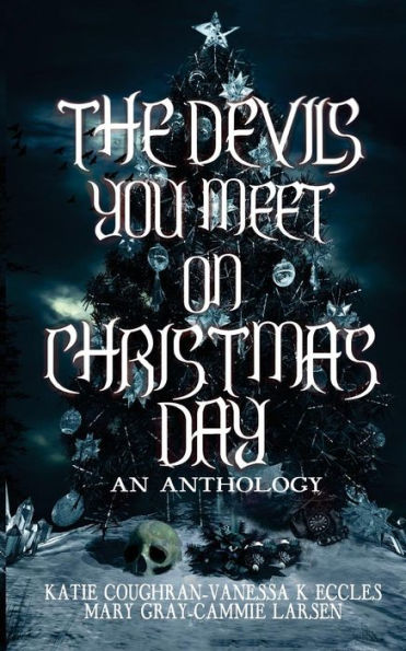 The Devils You Meet On Christmas Day : An Anthology