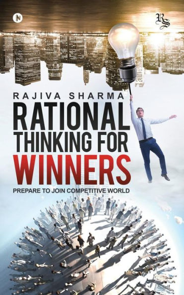 Rational Thinking For Winners : Prepare To Join Comptetive World