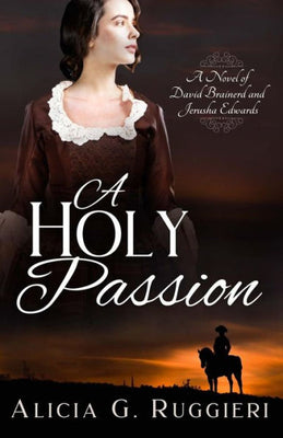 A Holy Passion: A Novel of David Brainerd and Jerusha Edwards