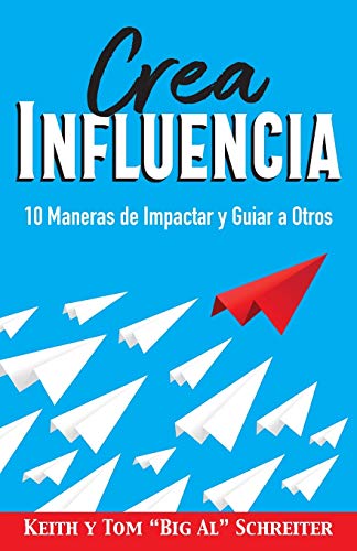 Crea Influencia : 10 Maneras de Impactar y Guiar a Otros