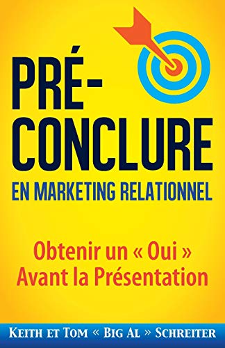 Pr??-Conclure en Marketing Relationnel : Obtenir Un ?½ Oui ?? Avant la Pr??sentation
