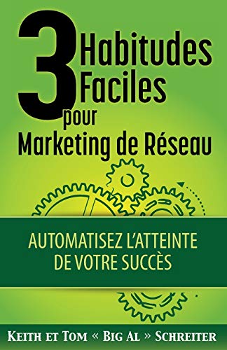 3 Habitudes Faciles Pour Marketing de R??seau : Automatisez l'atteinte de Votre Succ?¿s