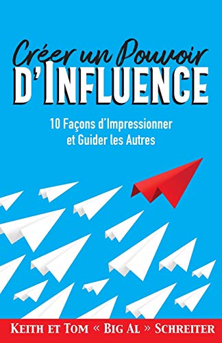 Cr??er Un Pouvoir D'Influence : 10 Fa?ºons D'Impressionner Et Guider Les Autres