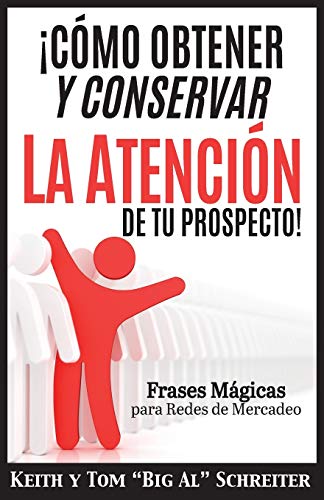 ?íC??mo Obtener y Conservar la Atenci??n de Tu Prospecto! : Frases M?ígicas para Redes de Mercadeo