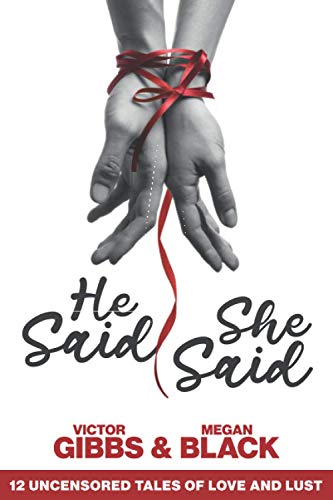 He Said, She Said: 12 Uncensored Tales Of Love And Lust (The Kiss & Tell Series)