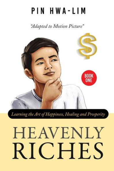 HEAVENLY RICHES: Learning the Art of Happiness, Healing and Prosperity
