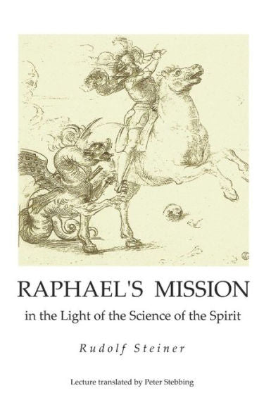 Raphael's Mission : In The Light Of The Science Of The Spirit