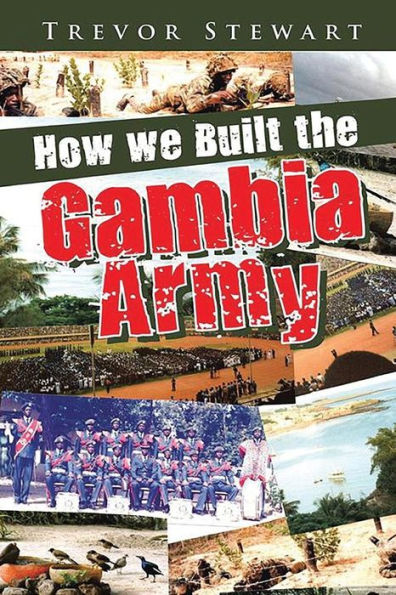 How We Built the Gambia Army - 9781948304542