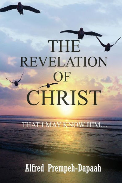 The Revelation Of Christ : That I May Know Him