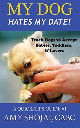 My Dog Hates My Date! Teach Dogs To Accept Babies, Toddlers And Lovers