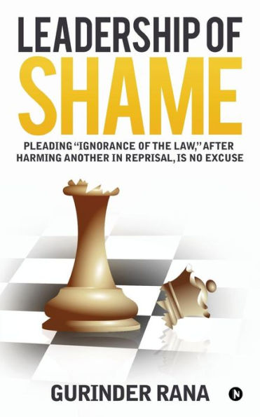 Leadership of Shame: Pleading “Ignorance of the Law”, after harming another in reprisal, is no excuse