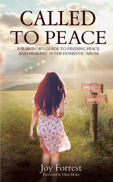 Called to Peace: A Survivor�s Guide to Finding Peace and Healing After Domestic Abuse