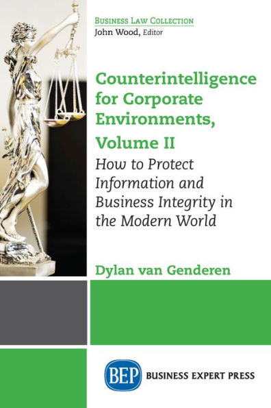 Counterintelligence for Corporate Environments, Volume II: How to Protect Information and Business Integrity in the Modern World