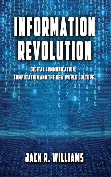 Information Revolution: Digital Communication, Computation and the New World Culture