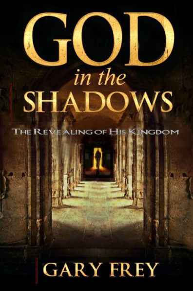 God in the Shadows: The Revealing of His Kingdom