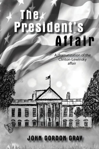 The President's Affair : A Dramatization Of The Clinton-Lewinsky Affair - 9781948779937