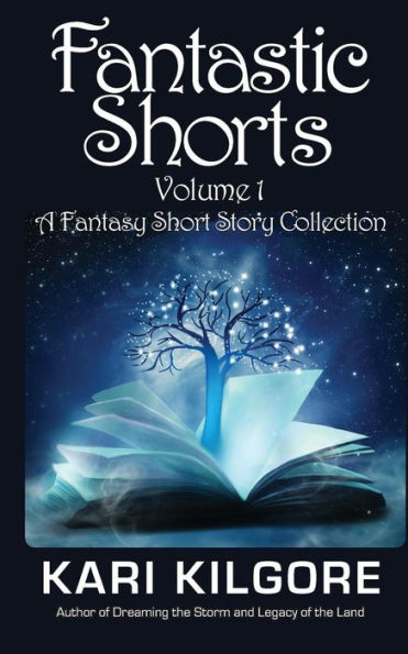 Fantastic Shorts: Volume 1: A Fantasy Short Story Collection - 9781948890106