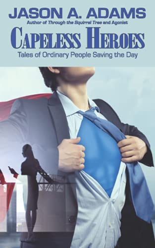 Capeless Heroes: Tales Of Everyday Saviors