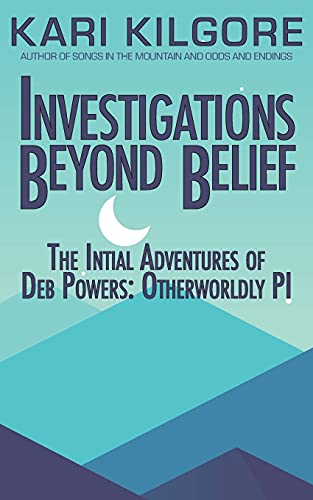 Investigations Beyond Belief: The Initial Adventures Of Deb Powers: Otherwordly Pi (Deb Powers: Otherworldly Pi) - 9781948890946
