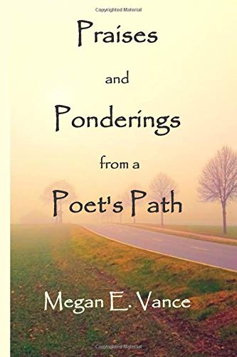 Praises and Ponderings from a Poet's Path