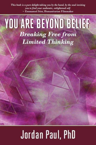 You Are Beyond Belief : Breaking Free From Limited Thinking