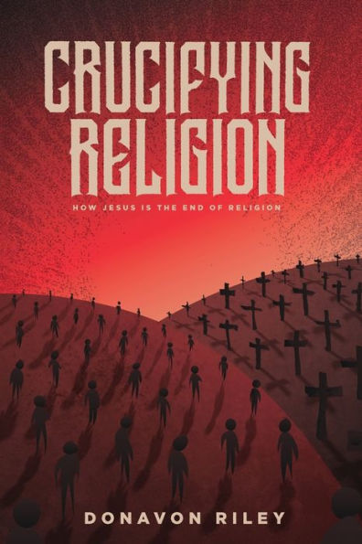 Religión crucificadora: cómo Jesús es el fin de la religión