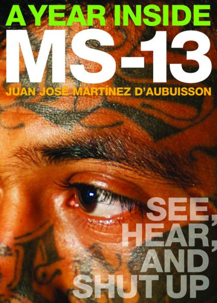 A Year Inside MS-13: See, Hear, and Shut Up