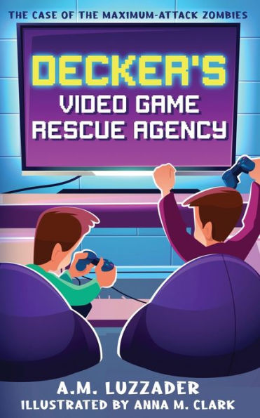 Decker's Video Game Rescue Agency: The Case Of The Maximum-Attack Zombies