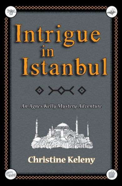 Intrigue in Istanbul: An Agnes Kelly Mystery Adventure (Agnes Kelly Mystery Adventure Series)