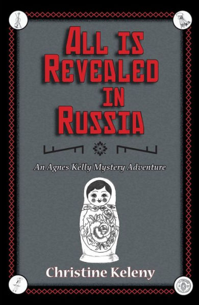 All is Revealed in Russia: An Agnes Kelly Mystery Adventure (Agnes Kelly Mystery Adventure Series)