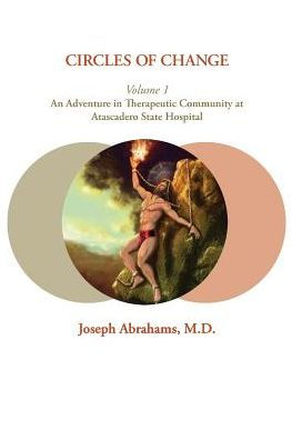 Circles of Change: Volume 1: An Adventure in Therapeutic Community at Atascadero State Hospital