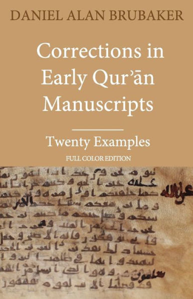 Corrections in Early Qur?an Manuscripts: Twenty Examples (FULL COLOR EDITION) (Quran Manuscript Change Studies)